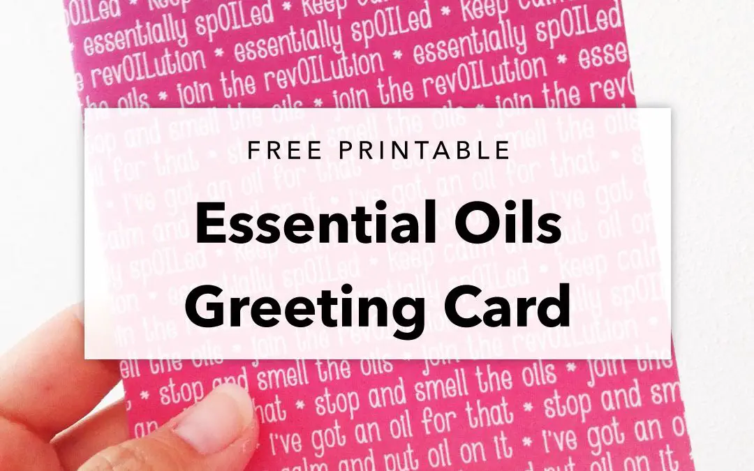 Free Printable – Essential Oils Greeting Card
