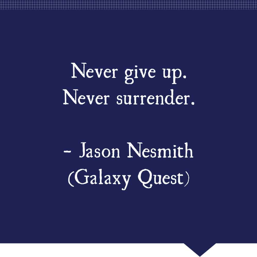 Never live up. Never give up never Surrender. Never give up.