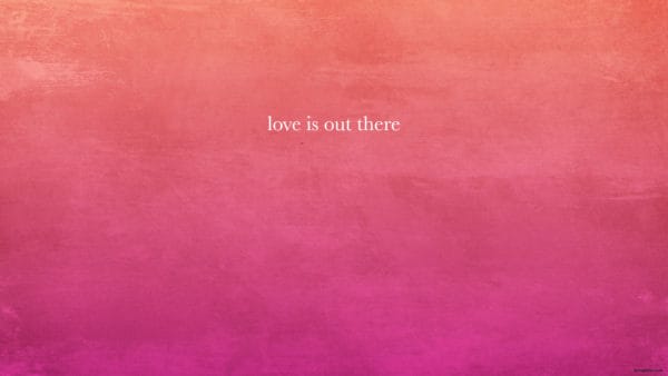 Love Is Out There Wallpaper