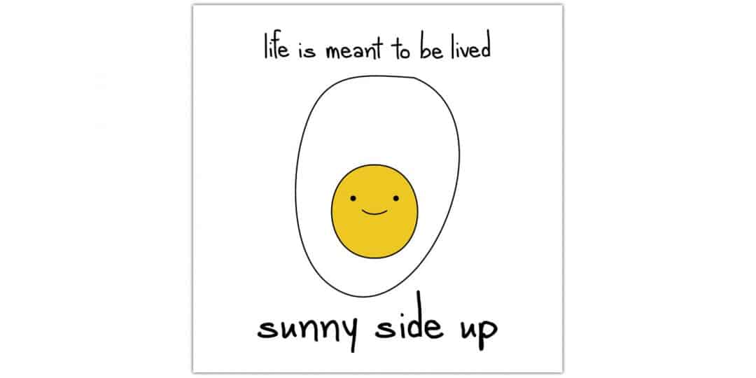 life is meant to be lived sunny side up