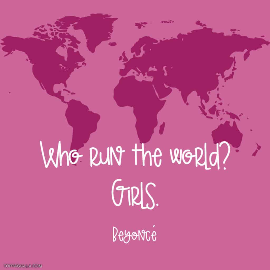 Who run the world? Girls. Beyonce