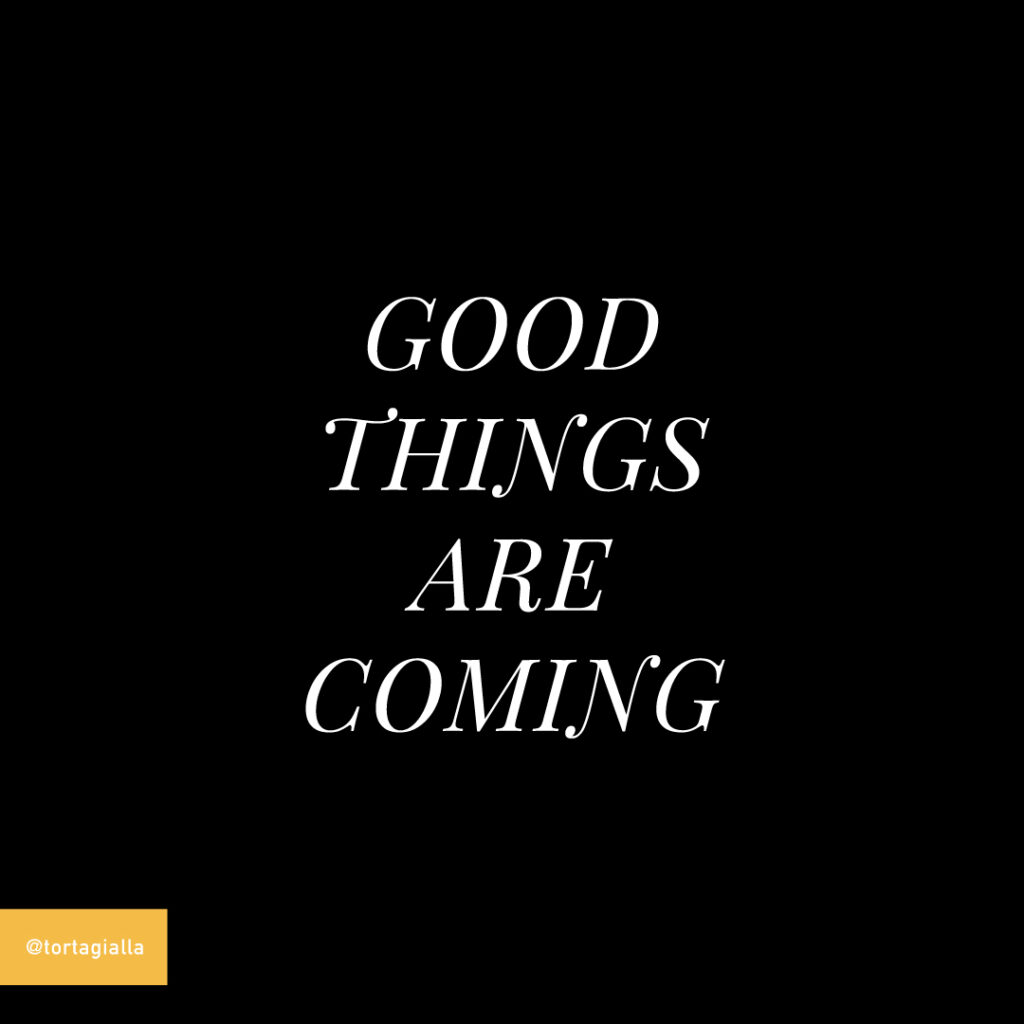good things are coming